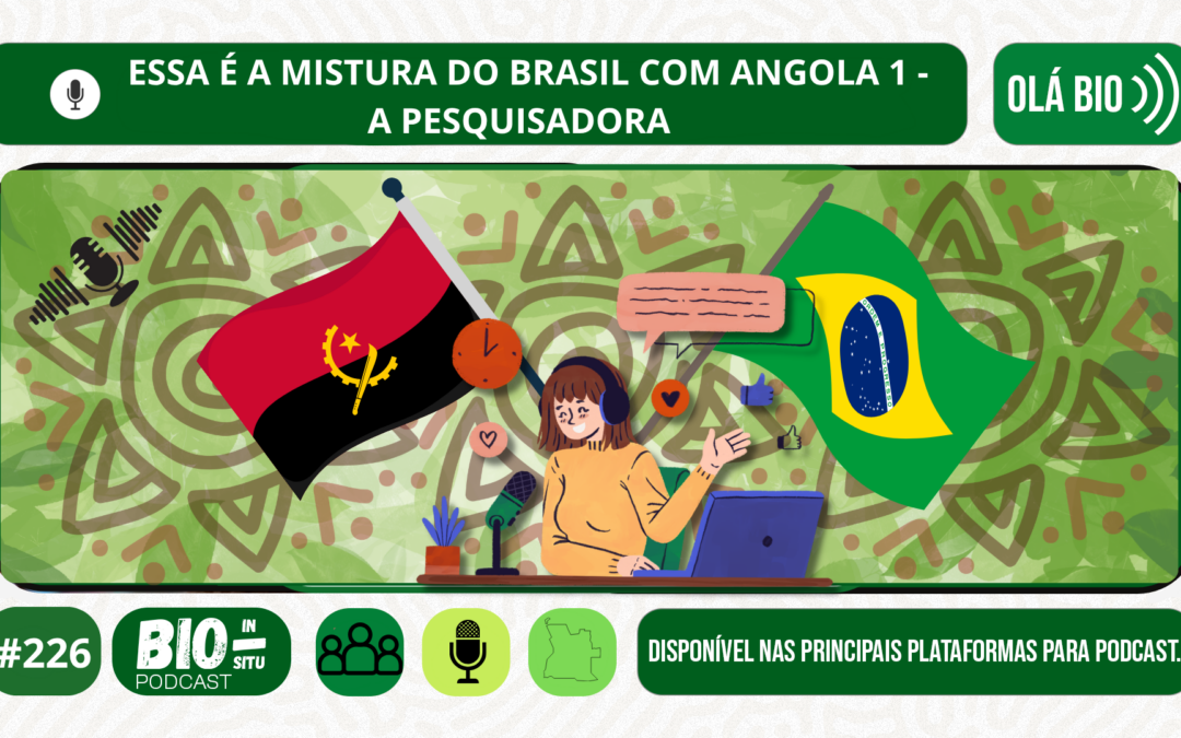 226 – Essa é a mistura do Brasil com Angola 1 – A pesquisadora